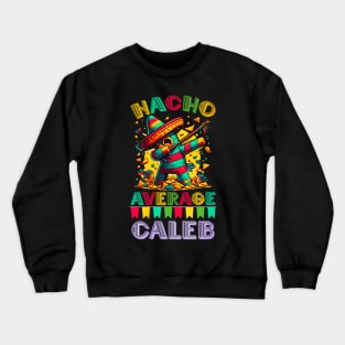 Nacho average Caleb Crewneck Sweatshirt